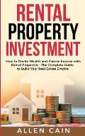 Rental Property Investing: How to create wealth and passive income with rental properties - The complete guide to build your real estate empire