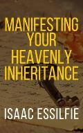 Manifesting Your Heavenly Inheritance