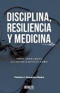 Disciplina, Resiliencia Y Medicina: H?bitos, rutinas y planes para dominar la carrera del m?dico