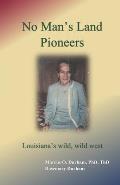 No Man's Land Pioneers: Louisiana's wild, wild, west
