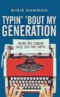 Typin' 'Bout My Generation: Write the legacy only you can leave