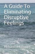 A Guide To Eliminating Disruptive Feelings