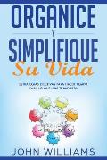 Organice y simplifique su vida: Estrategias efectivas para hacer tiempo para lo que m?s te importa (Libro En Espa?ol/ Organize and Simplify your mind