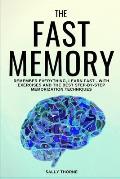 The Fast Memory: Remember Everything, Learn Fast - With Exercises and the Best Step-By-Step Memorization Techniques