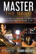 Master the Nano: A Step-by-Step Guide To Making A No-Budget Feature Film