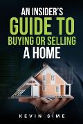 An Insider's guide to buying and selling a home.