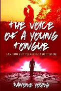 The Voice of a Young Tongue: I Am You But Please Be a Better Me