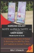 Samsung Galaxy Note 10 Plus/Note 10 User Guide from Soups to Nuts: The Ultimate Galaxy Note 10 Manual to Becoming a Pro; With Tips, Tricks and Trouble