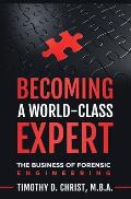 Becoming a World-Class Expert: The Business of Forensic Engineering