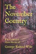 The November Country: The Collected Short Stories of George Roland Wills