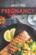 Hassle Free Pregnancy Cookbook: Pregnancy Recipes that can be Enjoyed in a Matter of Minutes