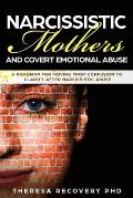 Narcissistic Mother and Covert Emotional Abuse: a Roadmap for Moving from Confusion to Clarity after Narcissistic Abuse