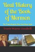 Real History of the Book of Mormon: The Truth About the Most Lied About Book