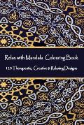 Relax with Mandala Colouring Book, 120 Therapeutic, Creative & Relaxing Designs: Adult Colouring Books Mandalas and Patterns Relaxing Colour Therapy S