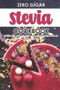 Zero Sugar Stevia Cookbook: Delicious Sugar-Free Stevia Recipes That Are Naturally Sweet