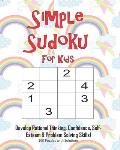 Simple Sudoku For Kids - Develop Rational Thinking, Confidence, Self-Esteem & Problem Solving Skills, 100 Puzzles with Solutions: Easy 4x4 Sudoku for