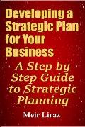 Developing a Strategic Plan for Your Business: A Step by Step Guide to Strategic Planning