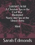 SARAH'S WAR - A Christian Spy in the Civil War - Illustrated: Nurse and Spy in the Union Army