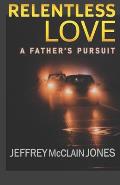 Relentless Love: A Father's Pursuit
