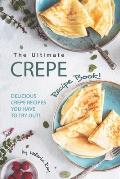 The Ultimate Crepe Recipe Book!: Delicious Crepe Recipes You Have to Try Out!