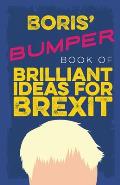 Boris' Bumper Book of Brilliant Ideas for Brexit