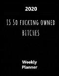 2020 Is So Fucking Owned Bitches: Year At A Glance And Vertical Dated Pages - Black