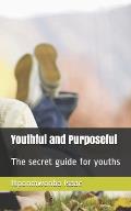 Youthful and Purposeful: The secret guide for youths