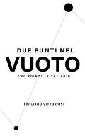 Due Punti Nel Vuoto: Two Points in the Void