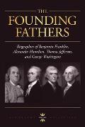 George Washington, Alexander Hamilton, Thomas Jefferson, and Benjamin Franklin: The Founding Fathers. The Biography Collection