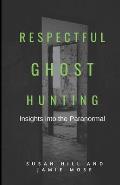 Respectful Ghost Hunting: Insights into the Paranormal
