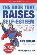 The Book That Raises Self-Esteem: 12 Steps to Overcoming Your Negative Thoughts