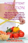 Intermittent Solution: The ultimate intermittent fasting guide for women to lose weight, reset metabolism and slow aging down in healthy way