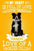 Border Collie: My heart is full of love, laughter. Great for a border collie owner, border collie mum, dad any dog lovers dog walkers