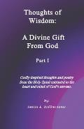 Thoughts of Wisdom: A Divine Gift From God Part I
