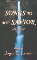 Songs to My Savior Volume IV