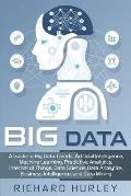 Big Data: A Guide to Big Data Trends, Artificial Intelligence, Machine Learning, Predictive Analytics, Internet of Things, Data