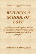 Building a School of Love: A Lay Cistercian reflects on how to organize a School of Love using a contemplative prayer approach.