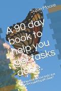 A 90 day book to help you get tasks done.: 90 days to get those tasks you have been putting off, done!
