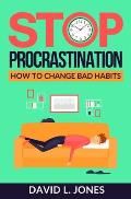 Stop Procrastination: How to Change Bad Habits