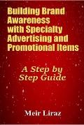Building Brand Awareness with Specialty Advertising and Promotional Items: A Step by Step Guide