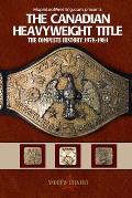 The Canadian Heavyweight Title: The Complete History 1978-1984