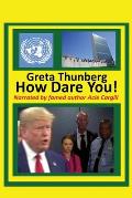 Greta Thunberg How Dare You!