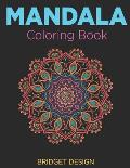 Mandala Coloring Book: Adult Coloring Book: Mandalas and Patterns: Stress Relieving Designs for Relaxation, Fun and Calm (Bridget Design Colo
