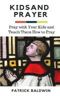 Kids and Prayer: Pray with Your Kids and Teach them How to Pray