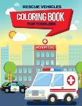 Rescue Vehicles Coloring Book For Toddlers: 25 big & simple images perfect for beginners learning how to color, Ages 2-4, 8.5x11 Inches