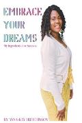 Embrace Your Dreams: My Ingredients for Success