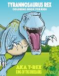Tyrannosaurus rex aka T-Rex King of the Dinosaurs Coloring Book for Kids