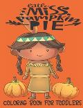 Little Miss Pumpkin Pie - Coloring Book For Toddlers: Fall Coloring for little fingers