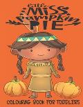 Little Miss Pumpkin Pie - Colouring Book For Toddlers: Autumn Colouring for little fingers