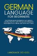 German Language for Beginners: The Ultimate Guide to Improve Your German, Learning New Skills with Phrases and Advanced Techniques from a Basic Germa